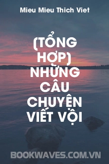 [Tổng Hợp] Những Câu Chuyện Viết Vội