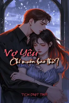 Vợ Yêu Chỉ Muốn Báo Thù?